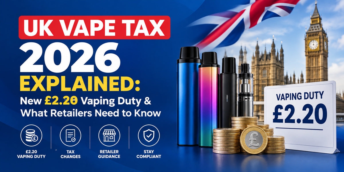 UK Vape Tax 2026 Explained: New £2.20 Vaping Duty & What Retailers Need to Know
